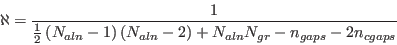 \begin{displaymath}
\aleph =\frac{1}{\frac{1}{2}\left( N_{aln}-1\right) \left( N_{aln}-2\right) +N_{aln}N_{gr}-n_{gaps}-2n_{cgaps}}\end{displaymath}
